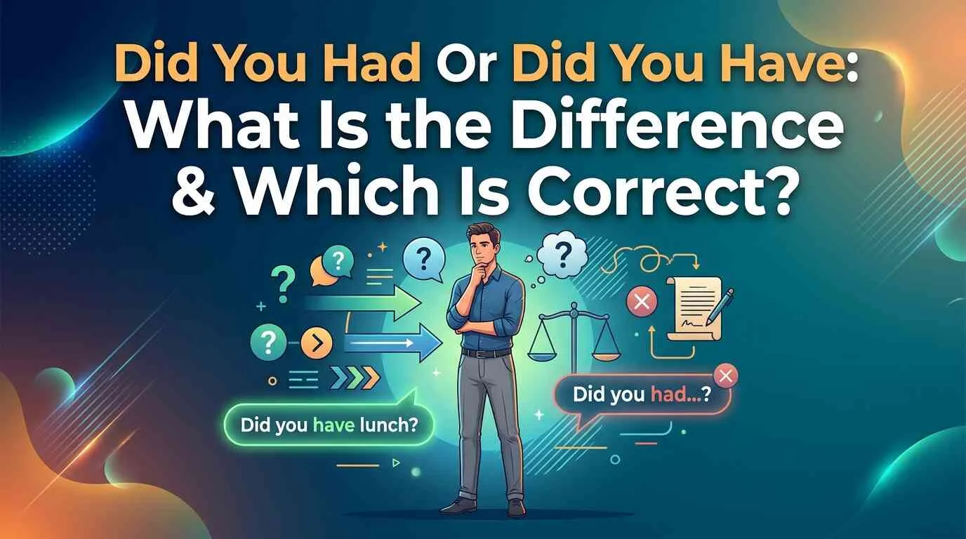 Did You Had Or Did You Have: Which Is Correct?