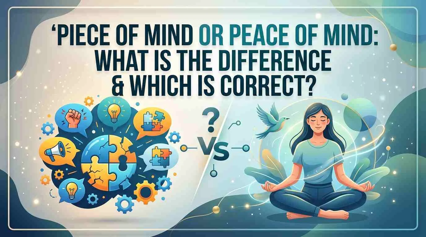 Piece Of Mind or Peace of Mind: What Is the Difference & Which Is Correct?