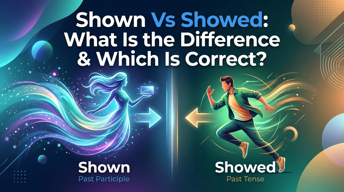 Shown Vs Showed: What Is the Difference & Which Is Correct?