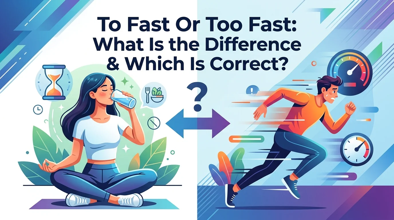 To Fast Or Too Fast: What Is the Difference & Which Is Correct?