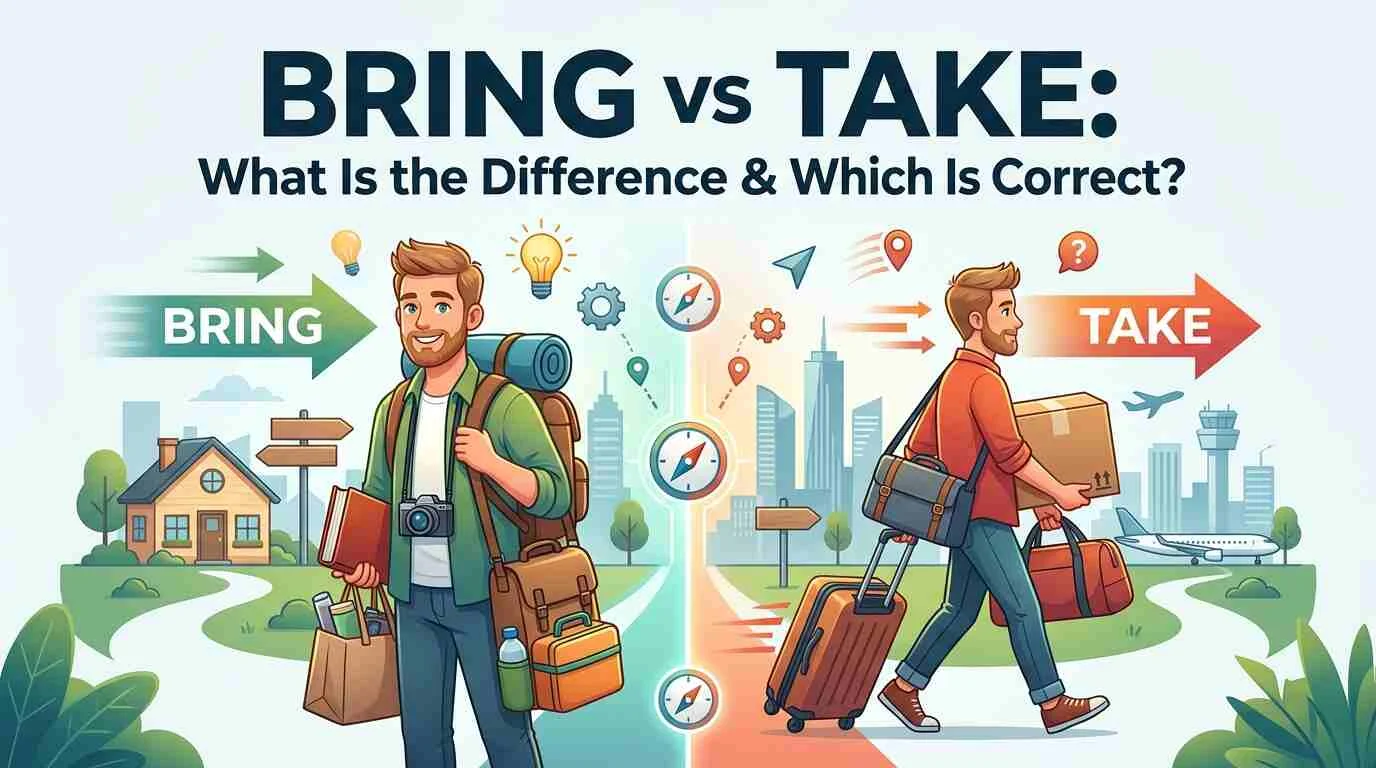 Bring vs Take: What Is the Difference & Which Is Correct?