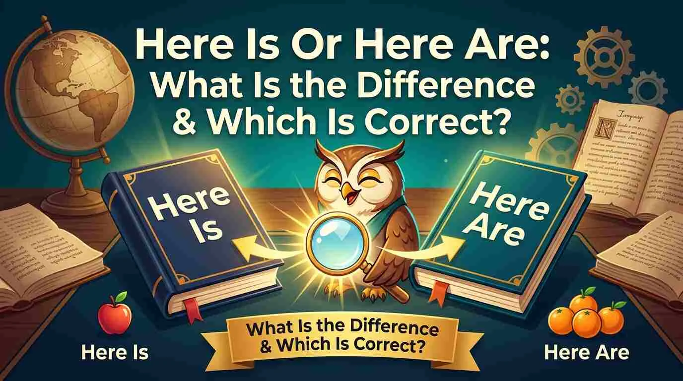 Here Is Or Here Are: What Is the Difference & Which Is Correct?